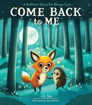Come Back to Me : A Bedtime Story for Sleepy Eyes cover image