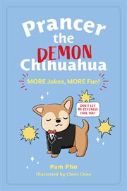 Prancer the Demon Chihuahua: More Jokes, More Fun! : more jokes, more fun! cover image
