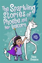 The Sparkling Stories of Phoebe and Her Unicorn : Sparkling Stories of Phoebe and Her Unicorn cover image