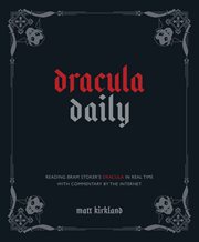 Dracula Daily : Reading Bram Stoker's Dracula in Real Time With Commentary by the Internet cover image