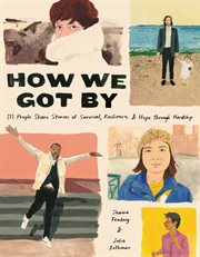 How We Got By : 111 People Share Stories of Survival, Resilience, and Hope through Hardship cover image