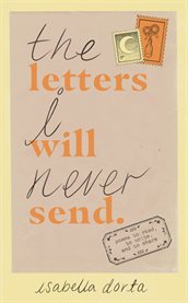 The Letters I Will Never Send : poems to read, to write, and to share cover image