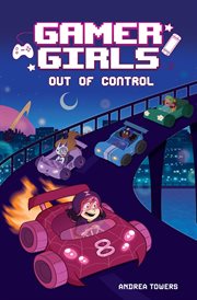 Gamer Girls : Out of Control. Gamer Girls cover image