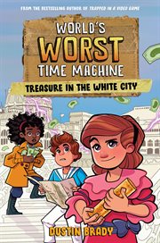 World's Worst Time Machine : Treasure in the White City. World's Worst Time Machine cover image