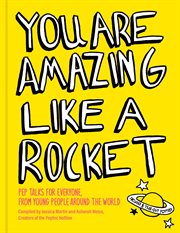 You Are Amazing Like a Rocket : Pep Talks for Everyone from Young People Around the World cover image