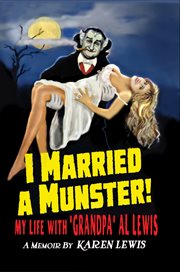 I married a munster!. My Life With "Grandpa" Al Lewis, A Memoir cover image
