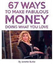 67 ways to make fabulous money doing what you love cover image