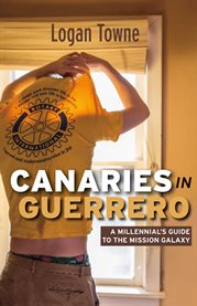Canaries in guerrero. A Millennials Guide to the Mission Galaxy cover image