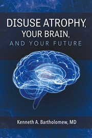 Disuse atrophy, your brain, and your future cover image