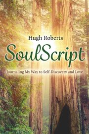 Soulscript. Journaling My Way to Self-Discovery and Love cover image