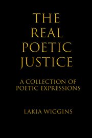 The real poetic justice. A Collection of Poetic Expressions cover image