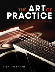 The art of practice. A Method for the Study of the Guitar cover image