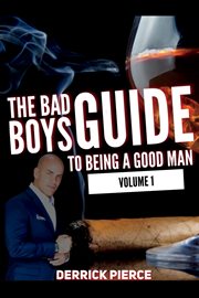 The bad boys guide to being a good man: volume 1 cover image