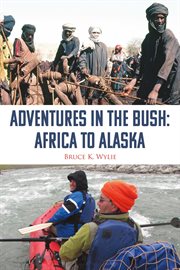 Adventures in the bush. Africa to Alaska cover image