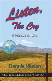 Listen, the cry. A Mission for Life cover image