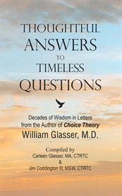 Thoughtful answers to timeless questions. Decades of Wisdom in Letters: From the Author of Choice Theory- William Glasser, M.D cover image