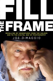 Fill the frame. Recalling My Adventures from the Golden Age to the Digital Age of Photography cover image
