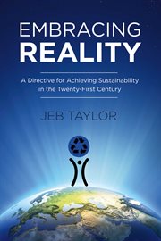 Embracing reality. A Directive for Achieving Sustainability in the Twenty-First Century cover image