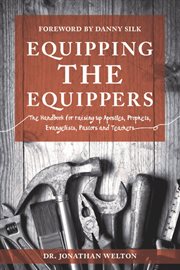 Equipping the equippers. Handbook for Raising Up Apostles, Prophets, Evangelists, Pastors, & Teacher cover image