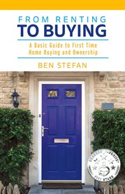 From renting to buying : a basic guide to first time home buying and ownership cover image