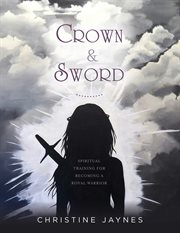 Crown & sword. Spiritual Training for Becoming a Royal Warrior cover image