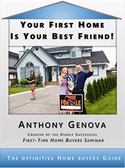 Your first home is your best friend. The Definitive Home Buyers Guide cover image
