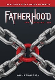 Fatherhood. The Missing Link: Restoring God's Order for Family cover image