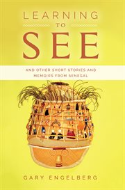 Learning to see. And Other Stories and Memoirs from Senegal cover image