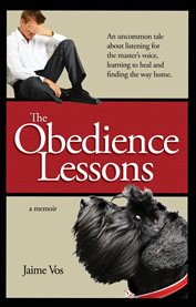 The obedience lessons. An Uncommon Tale of Spiritual Healing cover image