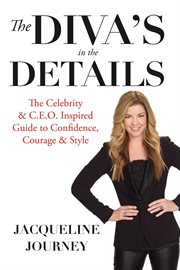 The diva's in the details. The Celebrity & C.E.O. Inspired Guide to Confidence, Courage & Style cover image