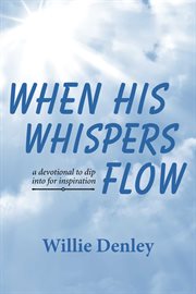 When his whispers flow. A Devotional to Dip Into for Inspiration cover image