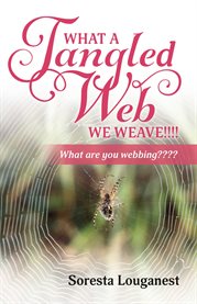 What a tangled web we weave. What Are You Webbing? cover image