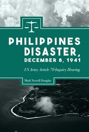 Philippines disaster, december 8, 1941. US Army Article 70 Inquiry Hearing cover image