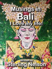 Musings in bali. I Love My Life! cover image
