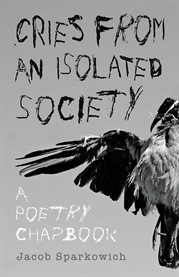 Cries from an isolated society. A Poetry Chapbook cover image