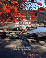 When crisis feels personal. How to Respond With Mindfulness & Kindness cover image