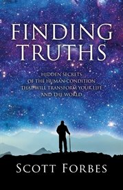 Finding truths. Hidden Secrets of the Human Condition That Will Transform Your Life and The World cover image