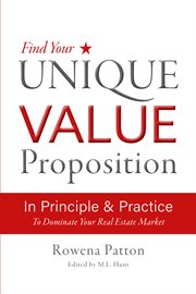 Find your unique value proposition, in principle and practice. To Dominate Your Real Estate Market cover image