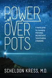 Power over pots. A Family Guide to Managing Postural Orthostatictachycardia Syndrome cover image