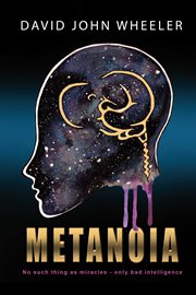 Metanoia : No Such Thing as a Miracle - Only Bad Intelligence cover image