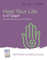 Heal your life in 27 days. Harness Journaling Power to Get (and Stay) Healthy cover image