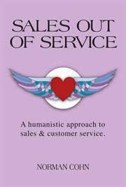 Sales out of service. A Humanistic Approach to Sales and Customer Service cover image