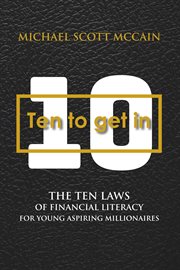 10 to get in. The Ten Laws of Financial Literacy for Young Aspiring Millionaires cover image