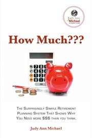 How much??? : the surprisingly simple retirement planning system that shows why you need more $$$ than you think cover image