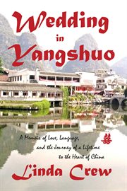 Wedding in yangshuo. A Memoir of Love, Language, And the Journey of a Lifetime to the Heart of China cover image
