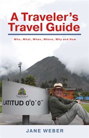 A traveler's travel guide. Who, What, When, Where, Why - and How cover image