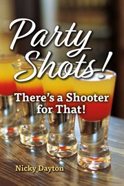 Party shots!. There's a Shooter for That! cover image