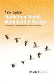 A short guide to marketing model alignment & design. Advanced Topics in Goal Alignment - Model Formulation cover image