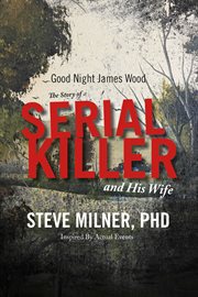 Good night james wood-the story of a serial killer and his wife. Inspired By Actual Events cover image