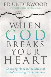 When God breaks your heart : choosing a life of hope in the middst of faith-shattering circumstances cover image